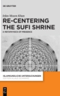 Image for Re-centering the Sufi Shrine