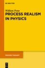 Image for Process realism in physics: how experiment and history necessitate a process ontology