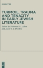 Image for Turmoil, trauma and tenacity in early Jewish literature