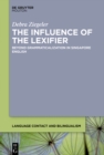Image for The Influence of the Lexifier : Beyond Grammaticalization in Singapore English: Beyond Grammaticalization in Singapore English