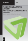 Image for Machine learning under resource constraintsVolume 1,: Fundamentals