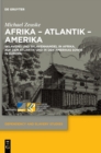 Image for Afrika – Atlantik – Amerika : Sklaverei und Sklavenhandel in Afrika, auf dem Atlantik und in den Amerikas sowie in Europa