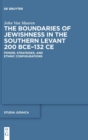 Image for The Boundaries of Jewishness in the Southern Levant 200 BCE-132 CE : Power, Strategies, and Ethnic Configurations