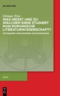 Image for Was heisst und zu welchem Ende studiert man romanische Literaturwissenschaft? : Potsdamer Vorlesungen zur Romanistik