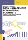 Image for Data management for natural scientists: a practical guide to data extraction and storage using Python