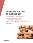 Image for A general history of Chinese art: From the Qin Dynasty to the Northern and Southern Dynasties