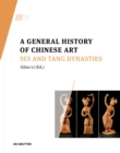 Image for A general history of Chinese art: Sui and Tang Dynasties