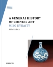 Image for A general history of Chinese art: Ming Dynasty