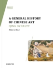 Image for A general history of Chinese art: Qing Dynasty
