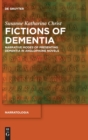 Image for Fictions of dementia  : narrative modes of presenting dementia in anglophone novels