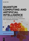 Image for Quantum Computing and Artificial Intelligence: Training Machine and Deep Learning Algorithms on Quantum Computers