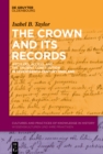 Image for Crown and Its Records: Archives, Access, and the Ancient Constitution in Seventeenth-Century England