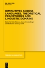 Image for Diminutives Across Languages, Theoretical Frameworks and Linguistic Domains