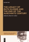 Image for The legacy of Ruth Kluger and the end of the Auschwitz century