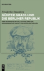 Image for Gunter Grass und die Berliner Republik : Eine biografische Fallstudie uber die kommunikative Macht von Intellektuellen