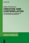 Image for Creation and Contemplation: The Cosmology of the Qur&#39;an and Its Late Antique Background