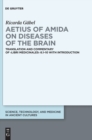 Image for Aetius of Amida on diseases of the brain  : translation and commentary of Libri medicinales, 6.1-10 with introduction