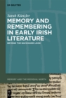 Image for Memory and Remembering in Early Irish Literature: Beyond the Backward Look