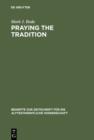 Image for Praying the Tradition: The Origin and the Use of Tradition in Nehemiah 9 : 277