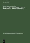 Image for Banach Algebras 97: Proceedings of the 13th International Conference on Banach Algebras held at the Heinrich Fabri Institute of the University of Tubingen in Blaubeuren, July 20-August 3, 1997