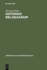 Image for Ostensio reliquiarum: Untersuchungen uber Entstehung, Ausbreitung, Gestalt und Funktion der Heiltumsweisungen im romisch-deutschen Regnum : 75
