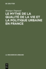 Image for Le mythe de la qualite de la vie et la politique urbaine en France: Enquaete sur l&#39;ideologie urbaine de l&#39;elite technocratique et politique (1945-1975)