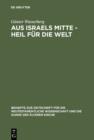 Image for Aus Israels Mitte - Heil fur die Welt: Eine narrativ-exegetische Studie zur Theologie des Lukas