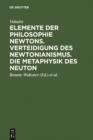 Image for Elemente der Philosophie Newtons. Verteidigung des Newtonianismus. Die Metaphysik des Neuton