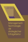 Image for Management-Technologie als strategischer Erfolgsfaktor: Ein Kompendium von Instrumenten fur Innovations-, Technologie- und Unternehmensplanung unter Berucksichtigung okologischer Anforderungen