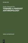 Image for Toward a Marxist Anthropology: Problems and Perspectives