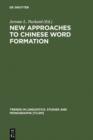 Image for New Approaches to Chinese Word Formation: Morphology, Phonology and the Lexicon in Modern and Ancient Chinese
