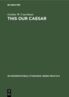 Image for This our Caesar: A study of Bernard Shaw&#39;s Caesar and Cleopatra