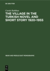 Image for Village in the Turkish Novel and Short Story 1920-1955
