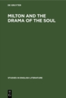 Image for Milton and the Drama of the Soul: A Study of the Theme of the Restoration of Men in Milton&#39;s Later Poetry.