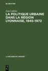 Image for La politique urbaine dans la region lyonnaise, 1945-1972 : 7
