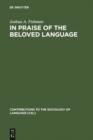 Image for In praise of the beloved language: a comparative view of positive ethnolinguistic consciousness : 76