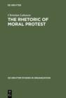 Image for The Rhetoric of Moral Protest: Public Campaigns, Celebrity Endorsement and Political Mobilization