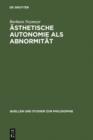 Image for Asthetische Autonomie als Abnormitat: Kritische Analysen zu Schopenhauers Asthetik im Horizont seiner Willensmetaphysik