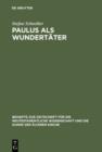 Image for Paulus als Wundertater: Redaktionsgeschichtliche Untersuchungen zur Apostelgeschichte und den authentischen Paulusbriefen
