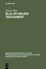 Image for Elia im Neuen Testament: Untersuchungen zur Bedeutung des alttestamentlichen Propheten im fruhen Christentum