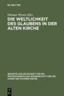 Image for Die Weltlichkeit des Glaubens in der Alten Kirche: Festschrift fur Ulrich Wickert zum siebzigsten Geburtstag