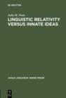 Image for Linguistic Relativity versus Innate Ideas: The Origins of the Sapir-Whorf Hypothesis in German Thought