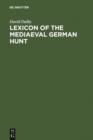 Image for Lexicon of the Mediaeval German Hunt: A Lexicon of Middle High German Terms (1050-1500), associated with the Chase, Hunting with Bows, Falconry, Trapping and Fowling