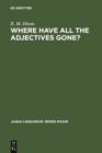 Image for Where have All the Adjectives Gone?: And Other Essays in Semantics and Syntax