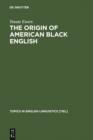 Image for The origin of American Black English: be-forms in the HOODOO texts