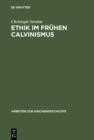 Image for Ethik im fruhen Calvinismus: Humanistische Einflusse, philosophische, juristische und theologische Argumentationen sowie mentalitatsgeschichtliche Aspekte am Beispiel des Calvin-Schulers Lambertus Danaeus