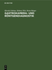 Image for Gastrokamera- und Rontgendiagnostik: Ein Atlas der kombinierten Magenuntersuchung mit histologischer Dokumentation