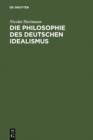 Image for Die Philosophie des Deutschen Idealismus: I. Teil: Fichte, Schelling und die Romantik. - II. Teil: Hegel