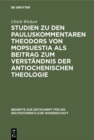 Image for Studien zu den Pauluskommentaren Theodors von Mopsuestia als Beitrag zum Verstandnis der antiochenischen Theologie