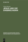 Image for Jesus und die Ehebrecherin: Untersuchungen zur Text- und Uberlieferungsgeschichte von Johannes 7,53-8,11